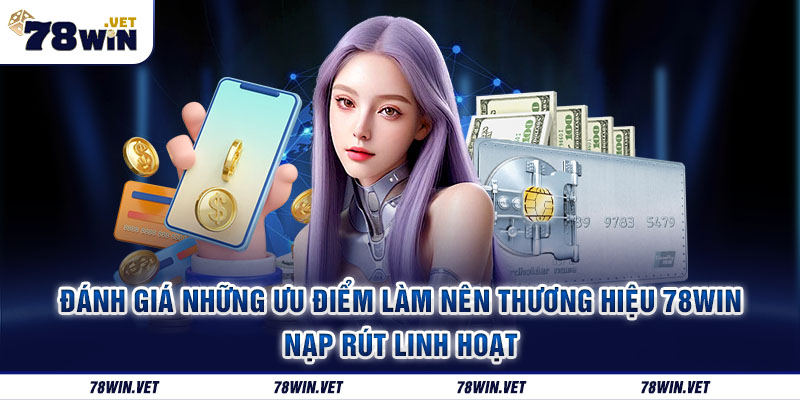 Đánh giá các thế mạnh của nhà cái  78win